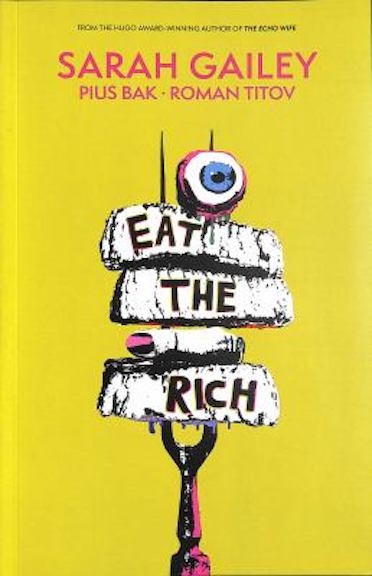 cover of "eat the rich," a graphic novel by Sarah Gailey, author; Pius Bak, artist; Roman Titov, colourist; Cardinal Rae, letterer.
