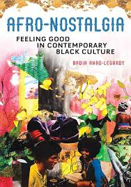Book cover of "Afro-nostalgia: Feeling Good in Contemporary Black Culture" by Badia Ahad-Legardy