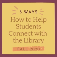 How to help students connect with the library, Fall 2020