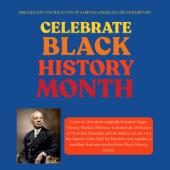 blue poster with yellow, orange, and red text reading "Association for the Study of African American Life and History. Celebrate Black History Month. Carter G. Woodson originally founded Negro History Week in February to honor the birthdays of Frederick Douglass and Abraham Lincoln, two key figures in the fight for freedom and equality, a tradition that later evolved into Black History Month." with an artistic interpretation of a portrait of Carter G. Woodson