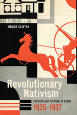 Book cover: Revolutionary Nativism: Fascism and Culture in China, 1925-1937