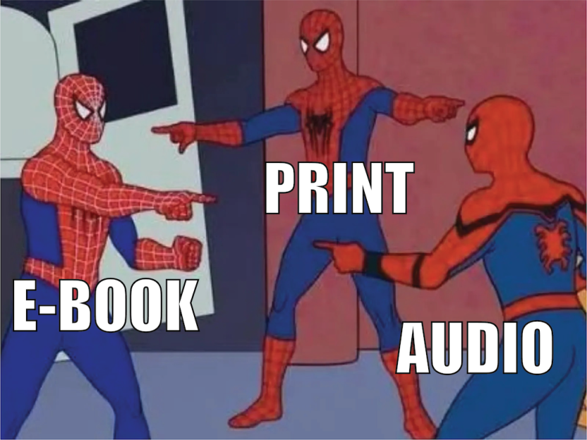 Three spiderman pointing at each other, labeled Print, E-book, Audio. Suggesting that each label is the same