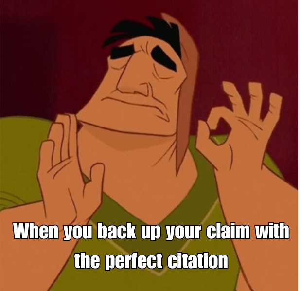 Image of Pasha from Emperor's New Groove giving an ok hand signal. Text on image reads " When you back up your claim with the perfect citation"
