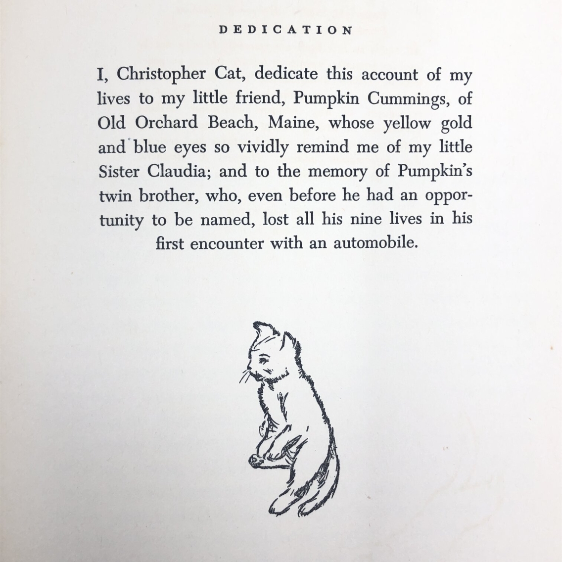 Photograph of the dedication in My Lives and How I Lost Them by Countee Cullen. The dedication reads, "I, Christopher Cat, dedicate this account of my lives to my little friend Pumpkin Cummings, of Old Orchard Beach, Maine, whose yellow gold and blue eyes so vividly remind me of my little Sister Claudia; and to the memory of Pumpkin's twin brother, who, even before he had an opportunity to be named, lost all his nine lives in his first encounter with an automobile."
