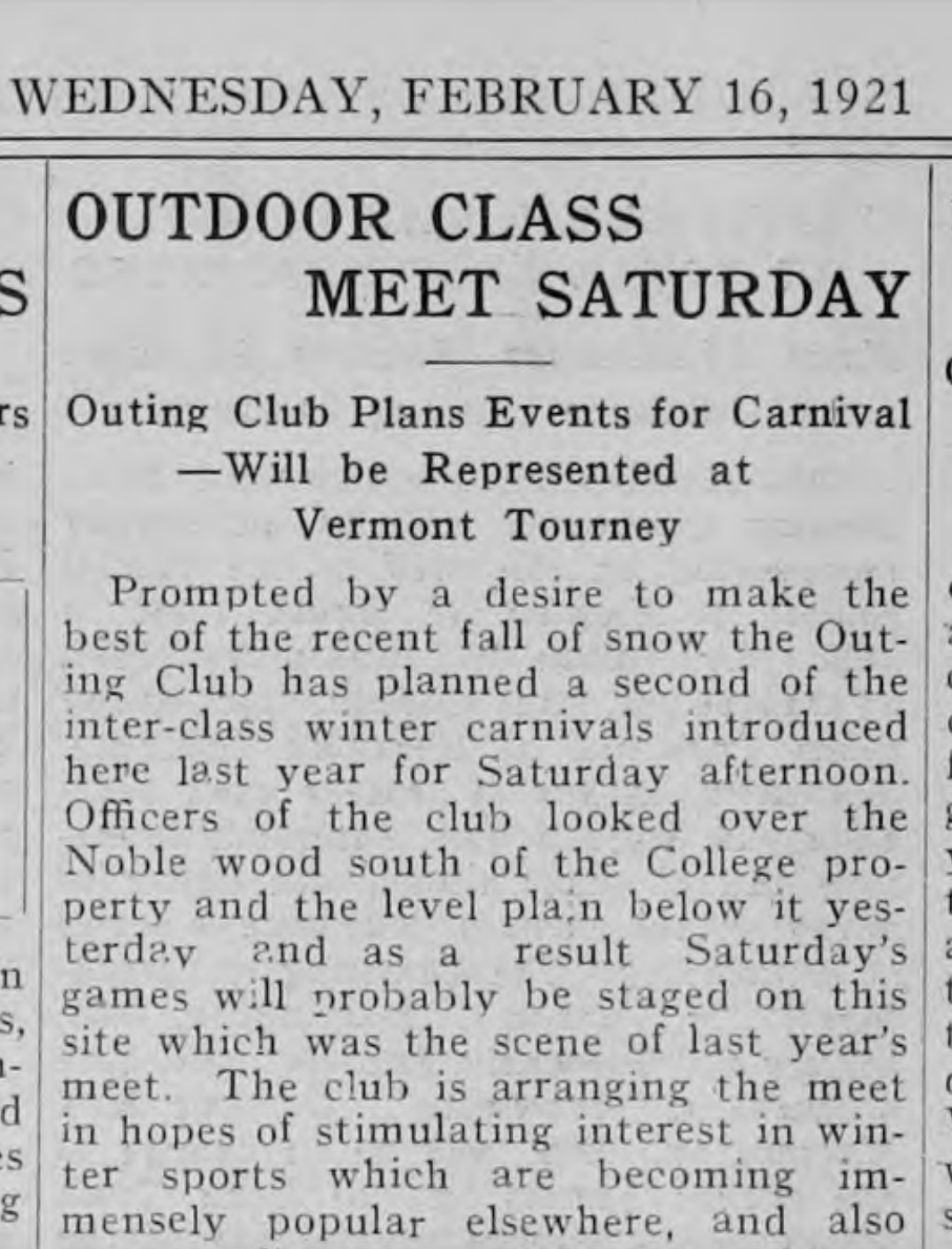 OUTDOOR CLASS MEET SATURDAY Outing Club plans events for carnival - will be represented at Vermont Tourney  Prompted by a desire to make the best of the recent fall of snow the Outing Club has planned a second of the inter-class winter carnivals introduced here last year for Saturday afternoon. Officers of the club looked over the Noble wood south of the College property and the level plain below it yesterday and as a result Saturday's games will probably be staged on this site which was the scene of last y