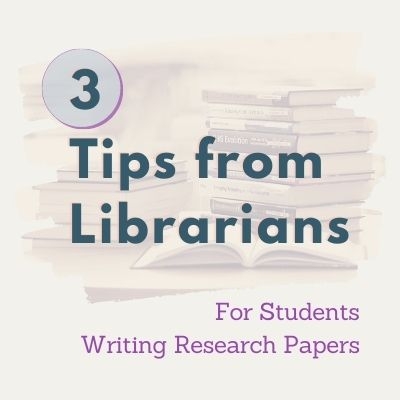 3 Tips from Librarians for Students Writing Research Papers