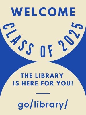 Welcome class of 2025, the library is here for you, go/library/