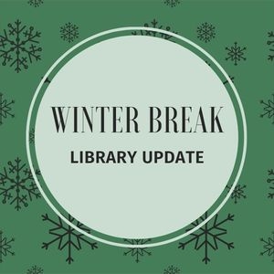 Winter Break Library Update