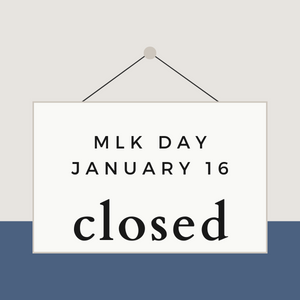 MLK DAY JANUARY 16 - CLOSED