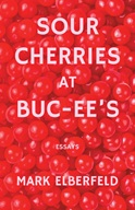 Mark Elberfeld - Sour Cherries essays