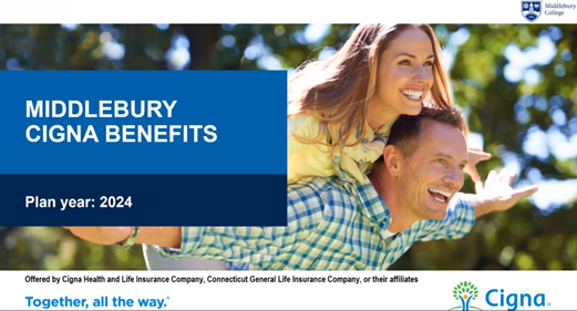 A photo of a man and woman that contains the text, "Middlebury Cigna Benefits, Plan Year 2024. Offered by Cigna Health and Life Insurance Company, Conneticut General Life Insurance Company, or their affliates . Together, all the way." The top and bottom right corners of the picture contains the Cigna logo and the Middlebury College seal.