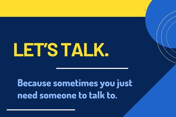 Poster with the words: Let's Talk. Because sometimes you just need someone to talk to.