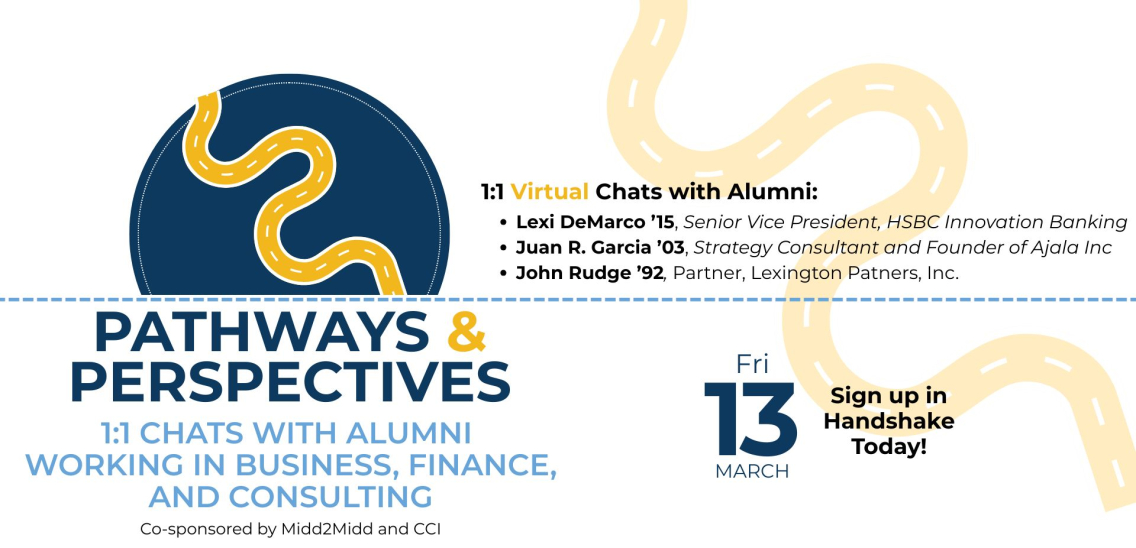 Pathways & Perspectives: 1;1 Chats with alumni working in Business, Finance, and Consulting. Lexi DeMarco ’15, Senior Vice President, HSBC Innovation Banking Juan R. Garcia ’03, Strategy Consultant and Founder of Ajala Inc John Rudge ’92, Partner, Lexington Patners, Inc.