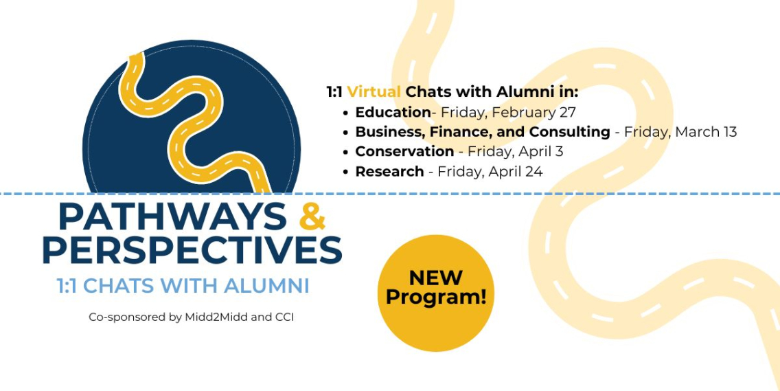 A white graphic banner that states, "Pathways & Perspectives 1:1 Chats with Alumni, New Program! Education- Friday, February 27 Business, Finance, and Consulting - Friday, March 13 Conservation - Friday, April 3 Research - Friday, April 24 