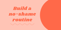 Red background with the text "Build a no-shame routine"