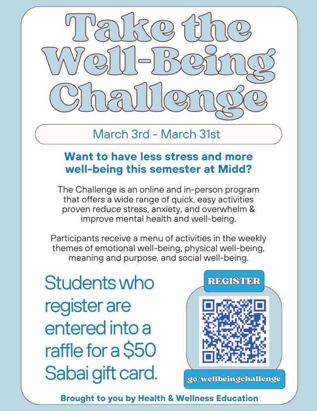 Blue and white background with blue text "Take the Well-Being Challenge March 3rd-March 31st. Want to have less stress and more well-being this semester?  The Challenge is an online and in-person program that offers a wide range of quick, easy activities proven reduce stress, anxiety, and overwhelm & improve mental health and well-being. Participants receive a menu of activities in the weekly themes of: emotional well-being, physical well-being, meaning and purpose, and social well-being. 