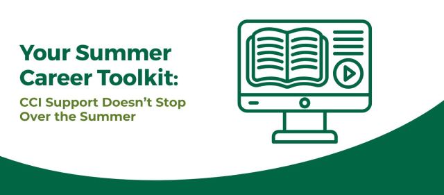 A green and white graphic that reads, "Your Summer Career Toolkit: CCI Support Doesn't Stop Over the Summer"