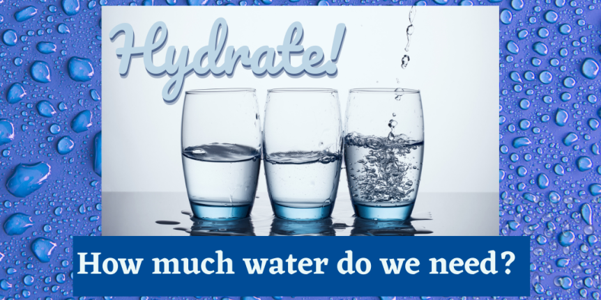 A graphic showing three glasses of water with the text "Hydrate - How much water do we need?"