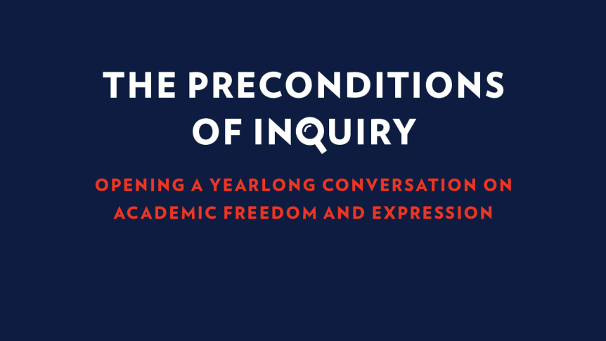 Blue background with a white and red type header that reads "The Preconditions of Inquiry: Opening a yearlong conversation on academic freedom and expression.