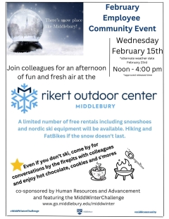 Poster reads: There’s snow place like Middlebury February Employee Community Event Wednesday | February 15th *alternate weather date February 23rd Noon – 4:00 pm *approved release time Join colleagues for an afternoon of fun and fresh air at the rikert outdoor center Middlebury A limited number of free rentals including snowshoes and Nordic ski equipment will be available.  Hiking and FatBikes if the snow doesn’t last. Even if you don’t ski, come by for conversations by the firepits with colleagues and  Enj