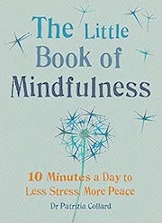 The Little Book of Mindfulness: 10 Minutes a Day to Less Stress, More Peace by Dr. Patricia Collard with a dandelion blowing away in the wind, all in blue