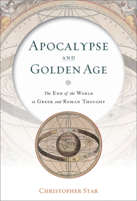 Book cover for Apocalypse and Golden Age: The End of the World in Greek and Roman Thought by Christopher Star